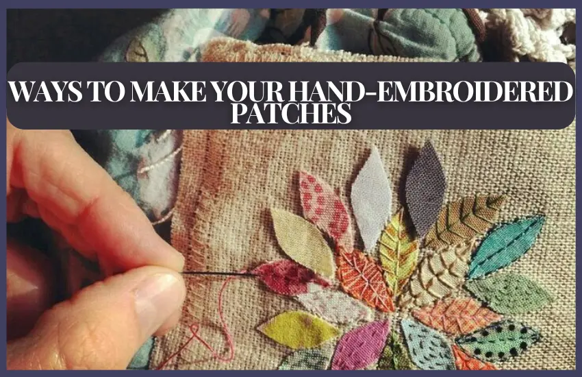 Ways to Make Your Hand-Embroidered Patches