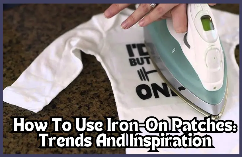 How To Use Iron-On Patches: Trends And Inspiration